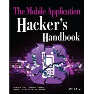 Mobile Application Hacker's Handbook | Shaun Colley, Jon Lindsay, Tyrone Erasmus, Dominic Chell, Ollie Whitehouse (2015)