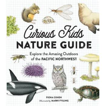 Curious Kids Nature Guide: Explore the Amazing Outdoors of the Pacific Northwest | Fiona Cohen, Marni Fylling