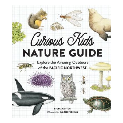 Curious Kids Nature Guide: Explore the Amazing Outdoors of the Pacific Northwest | Fiona Cohen, Marni Fylling