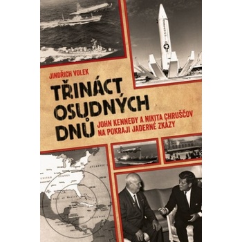 Třináct osudných dnů - John Kennedy a Nikita Chruščov na pokraji jaderné zkázy - Jindřich Volek