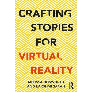 Crafting Stories for Virtual Reality | Bosworth, Melissa (ISBN: 9781138296725)