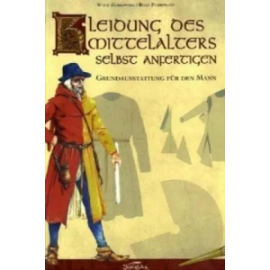 Kleidung des Mittelalters selbst anfertigen - Grundausstattung für den Mann | Wolf Zerkowski, Rolf Fuhrmann, Rolf Fuhrmann (2005)