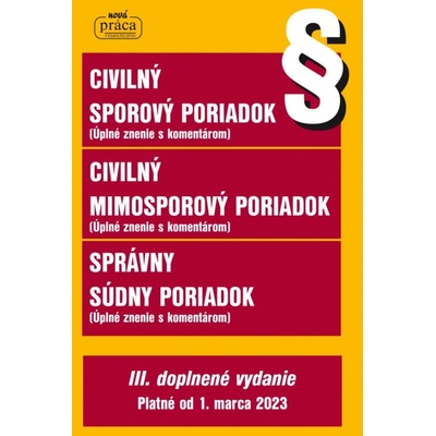 Civilný sporový poriadok, Civilný mimosporový poriadok a Správny súdny poriadok s podrobným komentárom – III.dopnené vydanie platné od 1. marca 2023