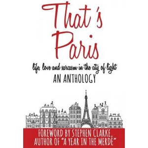 That's Paris: An Anthology of Life, Love and Sarcasm in the City of Light (ISBN: 9781090710550)