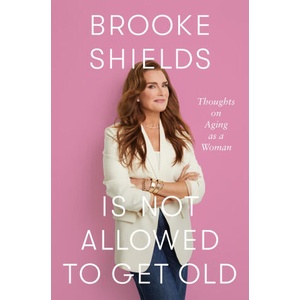 Brooke Shields is Not Allowed to Get Old (ISBN: 9780349441931)