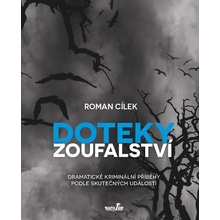 Doteky zoufalství - Dramatické kriminální příběhy podle skutečných událostí - Cílek Roman