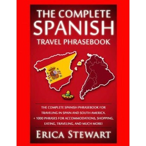Spanish Phrasebook: The Complete Travel Phrasebook for Traveling to Spain and So: + 1000 Phrases for Accommodations, Shopping, Eating, Tra | Erica Stewart (ISBN: 9781543271171)
