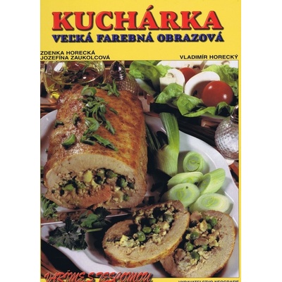 Veľká farebná obrazová kuchárka - Zdenka Horecká, Jozefína Zaukolcová, Vladimír Horecký