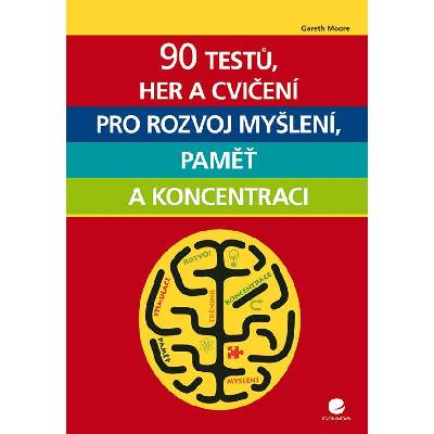 90 testů, her a cvičení pro rozvoj myšlení, paměť a koncentraci