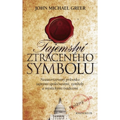 Tajemství Ztraceného symbolu - Neautorizovaný průvodce tajnými společnostmi, symboly a mystickými tradicemi