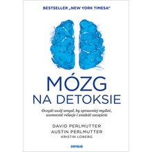 Mózg na detoksie. Oczyść swój umysł, by sprawniej myśleć, wzmocnić relacje i znaleźć szczęście