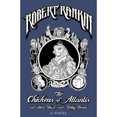 The Chickens of Atlantis and Other Foul and Filthy Fiends - Rankin Robert