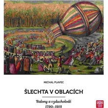 Šlechta v oblacích. Balony a vzducholodě 1790 - 19 | Michal Plavec