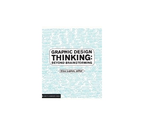 Graphic Design Thinking: Beyond Brainstorming - Ellen Lupton - Editor