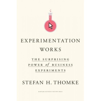 Experimentation Works | Stefan H. Thomke