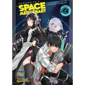Reborn as a Space Mercenary: I Woke Up Piloting the Strongest Starship! (Light Novel) Vol. 4 (ISBN: 9781638581963)