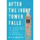 After the Ivory Tower Falls: How College Broke the American Dream and Blew Up Our Politics--And How to Fix It