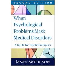 When Psychological Problems Mask Medical Disorders, Second Edition: A Guide for Psychotherapists Morrison James