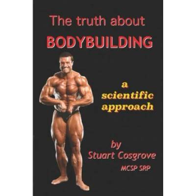 The Truth About Bodybuilding | Stuart Cosgrove