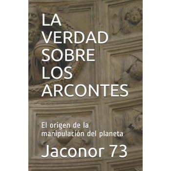 La Verdad Sobre Los Arcontes: El origen de la manipulación del planeta | Jaconor 73