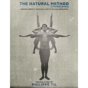 The Natural Method: Georges Hébert's Practical Guide to Physical Education | Georges Hebert, Philippe Til (ISBN: 9781512334364)