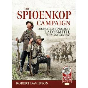 The Spioenkop Campaign: The Battles to Relieve Ladysmith, 17-27 January 1900 | Robert Davidson (ISBN: 9781804513316)