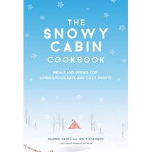 The Snowy Cabin Cookbook: Meals and Drinks for Adventurous Days and Cozy Nights Hanel Marnie