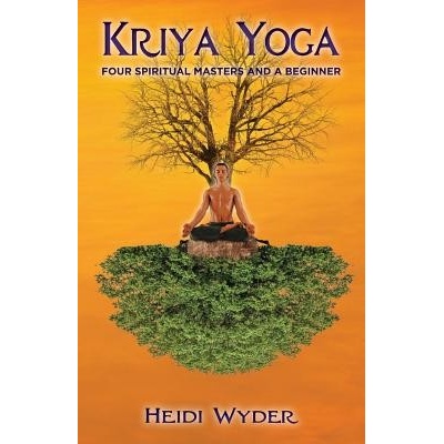 Kriya Yoga: Four Spiritual Masters and a Beginner Wyder HeidiPaperback