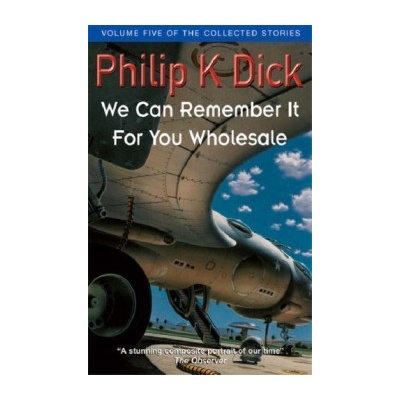 We Can Remember it Wholesale - Philip K. Dick