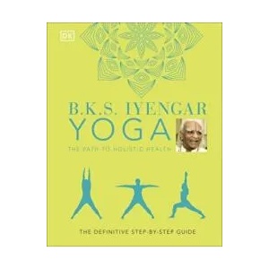 B. K. S. Iyengar Yoga The Path to Holistic Health (ISBN: 9780241480076)