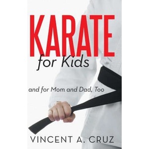 Karate for Kids and for Mom and Dad, Too | Vincent A Cruz (ISBN: 9781475958812)