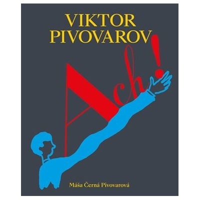 ACH! Život a dílo Viktora Pivovarova | Máša Černá Pivovarová