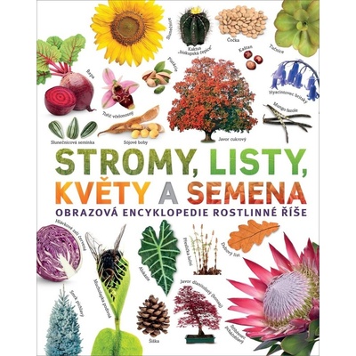 Stromy, listy, květy a semena - Obrazová encyklopedie rostlinné říše - Jose Sarah