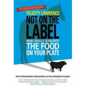 Not On the Label | Felicity Lawrence (2013)