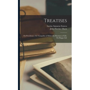 Treatises: On Providence, On Tranquility of Mind, On Shortness of Life, On Happy Life | Lucius Annaeus Seneca (ISBN: 9781015442108)