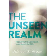 The Unseen Realm : Recovering the Supernatural Worldview of the Bible