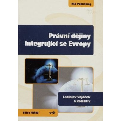 Právní dějiny integrující se Evropy - Ladislav Vojáček