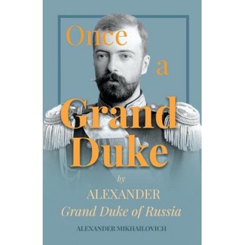 Once A Grand Duke | Alexander Mikhailovich