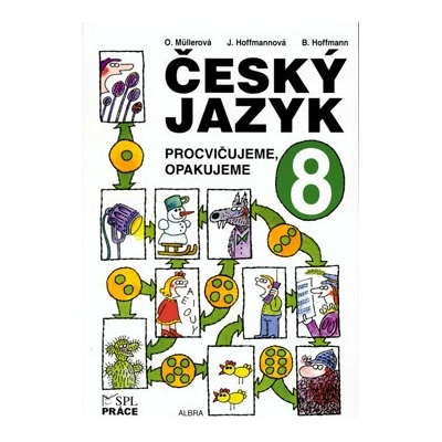 Český jazyk pro 8. ročník Procvičujeme, opakujeme Olga Müllerová, Jana Hoffmannová, Bohuslav Hoffmann