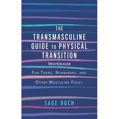 The Transmasculine Guide to Physical Transition Workbook: For Trans, Nonbinary, and Other Masculine Folks Buch SagePaperback