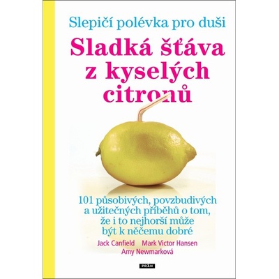 Sladká šťáva z kyselých citronů - Jack Canfield; Mark Victor Hansen; Any Newmarková