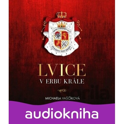 Lvice v erbu krále - Vaščíková Michaela - Štvrtecká