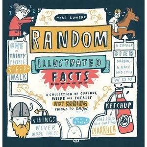 Random Illustrated Facts: A Collection of Curious, Weird, and Totally Not Boring Things to Know (ISBN: 9780761189954)