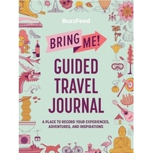 BuzzFeed: Bring Me! Guided Travel Journal, A Place to Record Your Experiences, Adventures, and Inspirations Running Press,U.S.