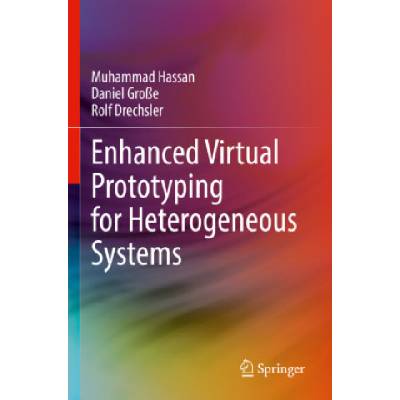 Enhanced Virtual Prototyping for Heterogeneous Systems | Muhammad Hassan, Daniel Große, Rolf Drechsler