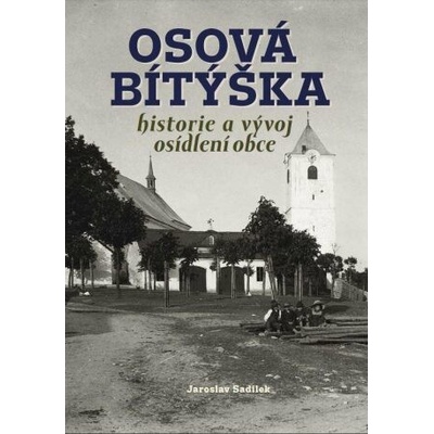 Osová Bítýška - historie a vývoj osídlení obce - Sadílek Jaroslav
