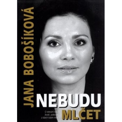 Nebudu mlčet - Jana Bobošíková