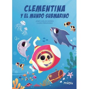 CLEMENTINA Y EL MUNDO SUBMARINO | FERNANDEZ, LUJAN, ROMAN, JOSE CARLOS (2023)