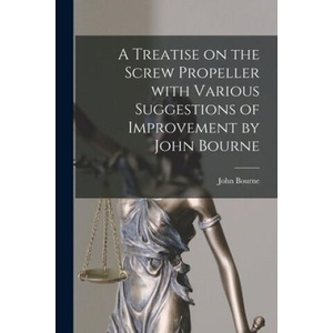 A Treatise on the Screw Propeller With Various Suggestions of Improvement by John Bourne | John Bourne (ISBN: 9781015249196)