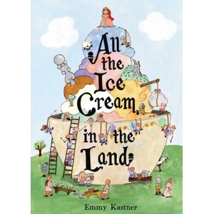 ALL THE ICE CREAM IN THE LAND | KASTNER EMMY (ISBN: 9781665984515)